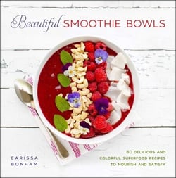 Beautiful Smoothie Bowls - 80 Delicious and Colorful Superfood Recipes to Nourish and Satisfy