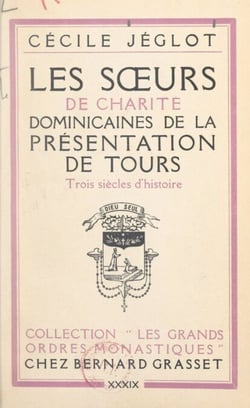 Les sœurs de charité dominicaines de la Présentation de Tours - Trois siècles d'histoire