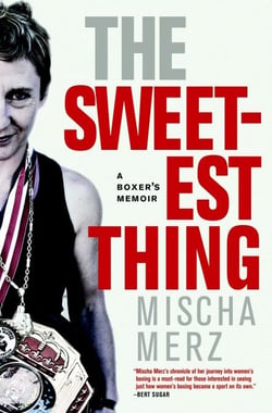 The Sweetest Thing - A Boxer's Memoir