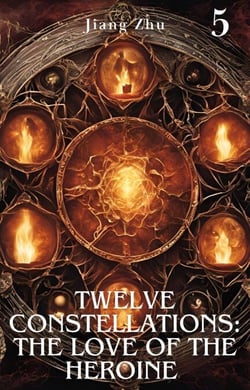 Twelve Constellations: The Love of the Heroine 5 - Constellation Life Heroine, #5