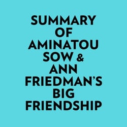 Summary of Aminatou Sow &amp; Ann Friedman's Big Friendship