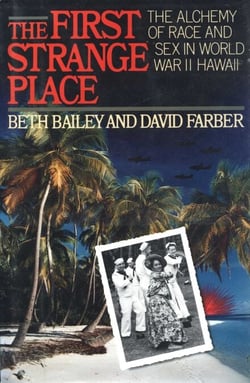 The First Strange Place - The Alchemy of Race and Sex in World War II Hawaii