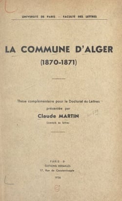 La commune d'Alger (1870-1871) - Thèse complémentaire pour le Doctorat ès-lettres
