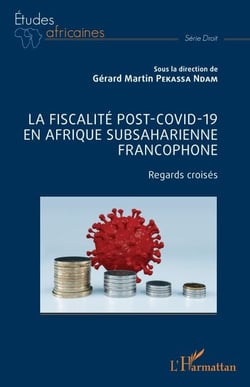 La fiscalité post-Covid-19 en Afrique subsaharienne francophone - Regards croisés