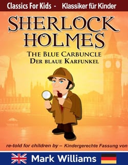 Sherlock Holmes re-told for children / KIndergerechte Fassung The Blue Carbuncle / Der blaue Karfunkel - Classic for Kids / Klassiker für Kinder