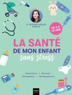 La santé de mon enfant sans stress - Le guide antistress pour répondre à toutes les questions des jeunes parents