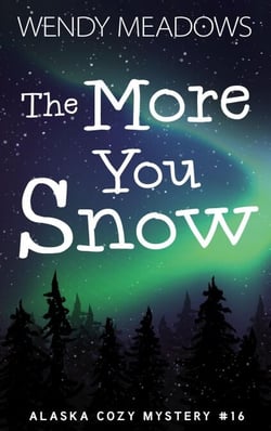 The More You Snow - Alaska Cozy Mystery, #16