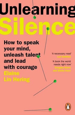Unlearning Silence - How to speak your mind, unleash talent and lead with courage