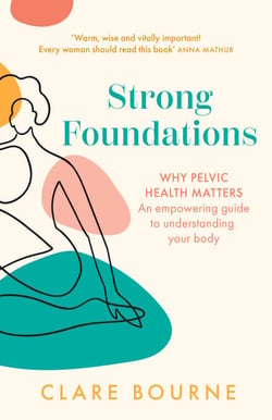 Strong Foundations - Why pelvic health matters – An empowering guide to understanding your body