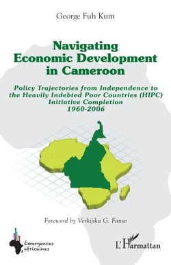 Navigating economic development in Cameroon - Policy Trajectories from Independence to the Heavily Indebted Poor Countries (HIPC) Initiative Completion 1960-2006