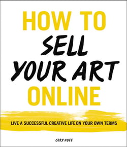 How to Sell Your Art Online - Live a Successful Creative Life on Your Own Terms
