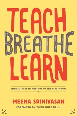 Teach, Breathe, Learn - Mindfulness in and out of the Classroom