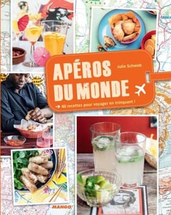 Apéros du monde - 40 recettes pour voyager en trinquant !