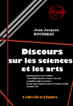 Discours sur les sciences et les arts (Suivi de « Lettres » de J.-J. Rousseau sur la réfutation de son Discours) [édition intégrale revue et mise à jour] - Edition intégrale