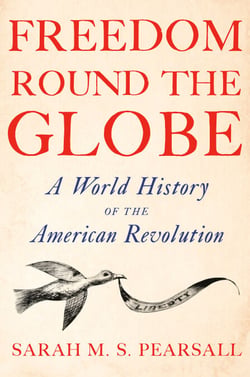 Freedom Round the Globe - A World History of the American Revolution
