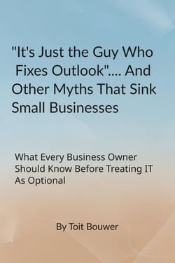 "It's Just The Guy Who Fixes Outlook"....And Other Myths That Sink Small Businesses