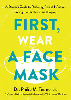 First, Wear a Face Mask - A Doctor's Guide to Reducing Risk of Infection During the Pandemic and Beyond