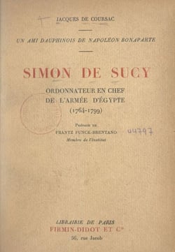 Simon de Sucy, ordonnateur en chef de l'armée d'Égypte (1764-1799) - Un ami dauphinois de Napoléon Bonaparte