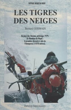 Les tigres des neiges - Au pays des Sherpas, printemps 1979. En Himalaya du Népal : la première descente à skis de l'Annapurna (8 078 mètres)