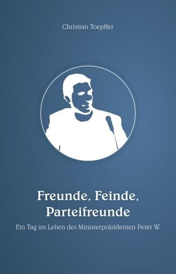 Freunde, Feinde, Parteifreunde - Ein Tag im Leben des Ministerpräsidenten Peter W.