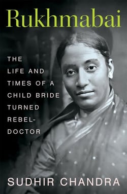 Rukhmabai - The Life and Times of a Child Bride Turned Rebel-Doctor