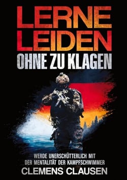 LERNE LEIDEN OHNE ZU KLAGEN - WERDE UNERSCHÜTTERLICH MIT DER MENTALITÄT DER KAMPFSCHWIMMER