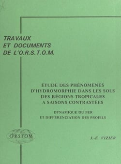 Étude des phénomènes d'hydromorphie dans les sols des régions tropicales à saisons contrastées - Dynamique du fer et différenciation des profils
