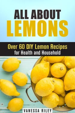 All about Lemons: Over 60 DIY Lemon Recipes for Health and Household - Frugal Hacks
