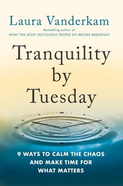 Tranquility by Tuesday - 9 Ways to Calm the Chaos and Make Time for What Matters