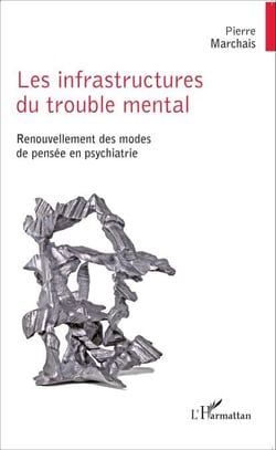 Les infrastructures du trouble mental - Renouvellement des modes de pensée en psychiatrie