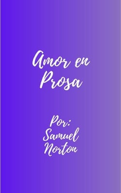 Amor en Prosa - ROMANCE CONTEMPORANEO, AMOR, HISTORIAS ROMANTICAS, NARRATIVAS, PAREJAS., #1