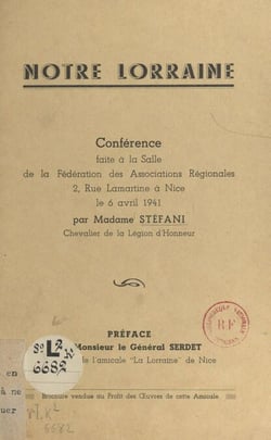 Notre Lorraine - Conférence faite à la salle de la Fédération des associations régionales, 2, rue Lamartine à Nice, le 6 avril 1941