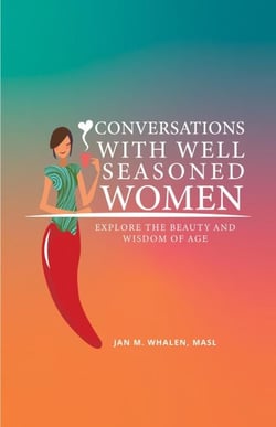 Conversations with Well Seasoned Women: Explore the Beauty and Wisdom of Age