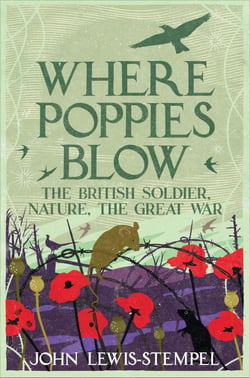 Where Poppies Blow - The British Soldier, Nature, the Great War