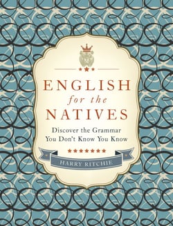 English for the Natives - Discover the Grammar You Don't Know You Know