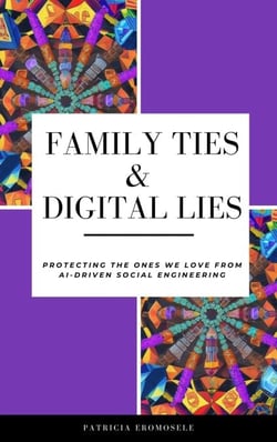 Family Ties &amp; Digital Lies: Protecting the Ones We Love from AI-Driven Social Engineering