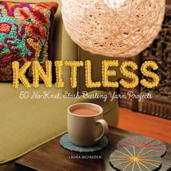 Knitless - 50 No-Knit, Stash-Busting Yarn Projects