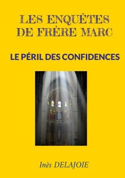Les enquêtes de frère Marc - Le Péril des Confidences