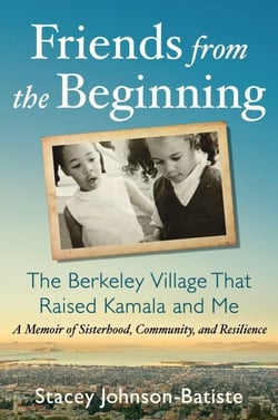 Friends from the Beginning - The Berkeley Village That Raised Kamala and Me