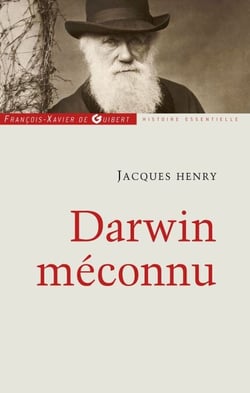 Darwin méconnu - De l'intuition à l'aveuglement, des sciences naturelles au totalitarisme raciste