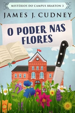 O Poder Nas Flores - Mistérios do Campus Braxton, #3