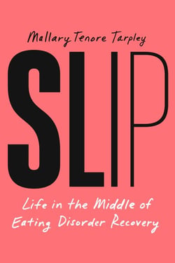 Slip - Life in the Middle of Eating Disorder Recovery