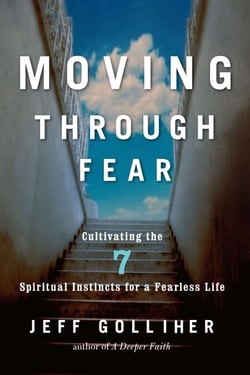 Moving Through Fear - Cultivating the 7 Spiritual Instincts for a Fearless Life