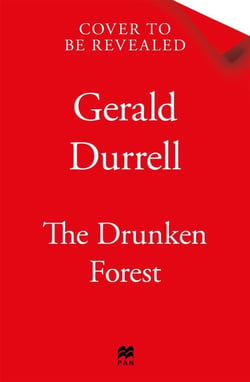 The Drunken Forest - A hilarious wildlife adventure memoir, from the author of My Family and Other Animals