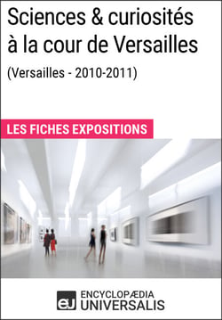 Sciences &amp; curiosités à la cour de Versailles (2010-2011) - Les Fiches Exposition d'Universalis