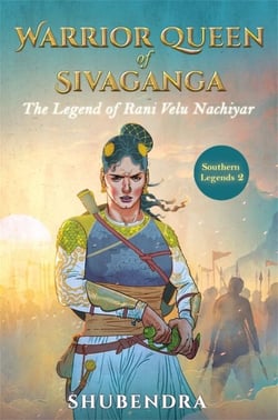 Warrior Queen of Sivaganga - The Legend of Rani Velu Nachiyar