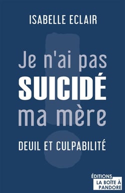 Je n'ai pas suicidé ma mère - Deuil et culpabilité