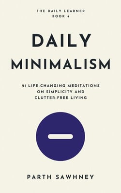 Daily Minimalism: 21 Life-Changing Meditations on Simplicity and Clutter-Free Living - The Daily Learner, #4
