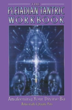 The Pleiadian Tantric Workbook - Awakening Your Divine Ba