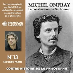 Contre-histoire de la Philosophie (Volume 13.2) - La construction du Surhomme - Volumes de 7 à 12